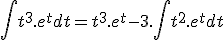  \int t^3.e^t dt = t^3.e^t - 3.\int t^2.e^t dt
